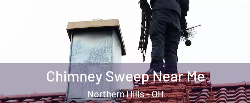 Chimney Sweep Near Me Northern Hills - OH