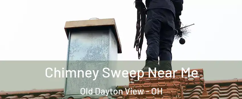 Chimney Sweep Near Me Old Dayton View - OH
