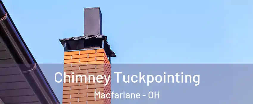 Chimney Tuckpointing Macfarlane - OH