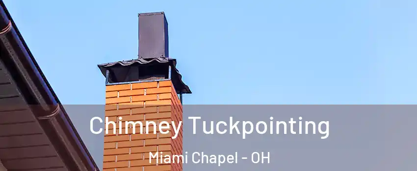 Chimney Tuckpointing Miami Chapel - OH