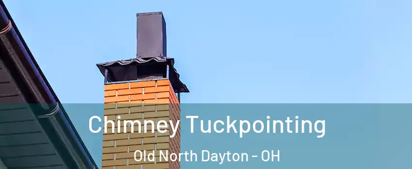 Chimney Tuckpointing Old North Dayton - OH