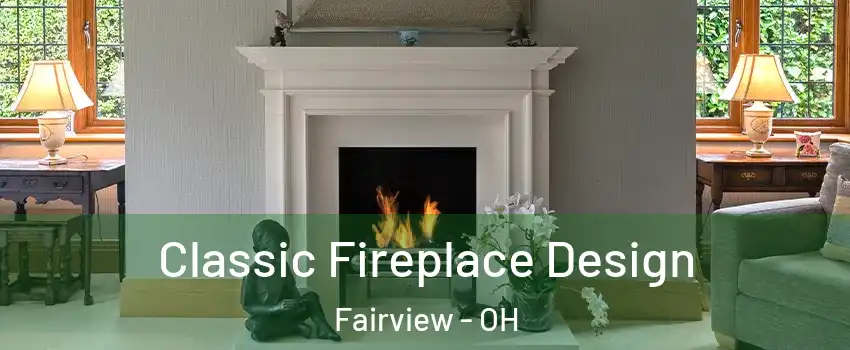 Classic Fireplace Design Fairview - OH
