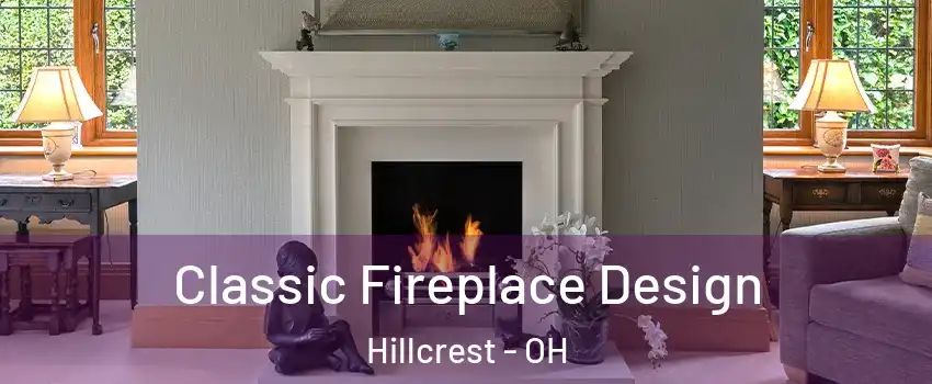 Classic Fireplace Design Hillcrest - OH