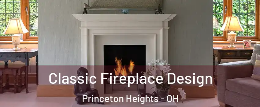 Classic Fireplace Design Princeton Heights - OH