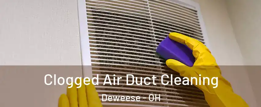 Clogged Air Duct Cleaning Deweese - OH