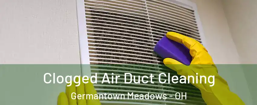 Clogged Air Duct Cleaning Germantown Meadows - OH