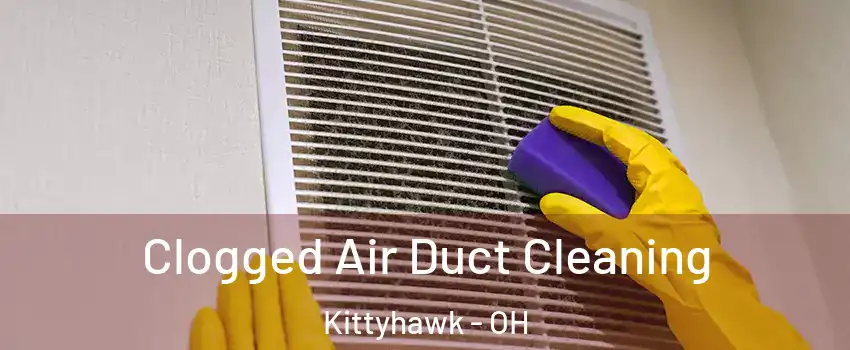 Clogged Air Duct Cleaning Kittyhawk - OH