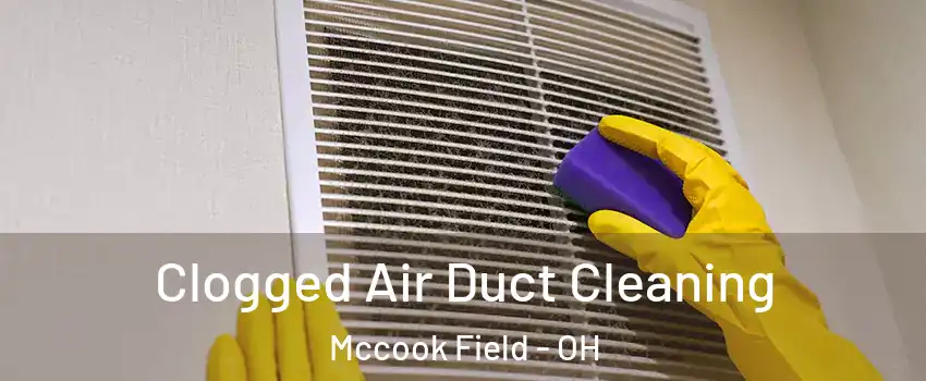 Clogged Air Duct Cleaning Mccook Field - OH