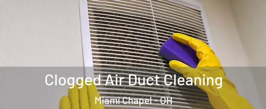 Clogged Air Duct Cleaning Miami Chapel - OH