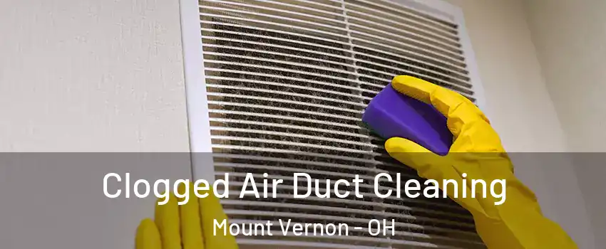 Clogged Air Duct Cleaning Mount Vernon - OH
