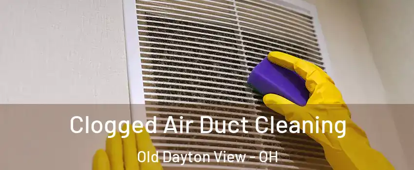 Clogged Air Duct Cleaning Old Dayton View - OH