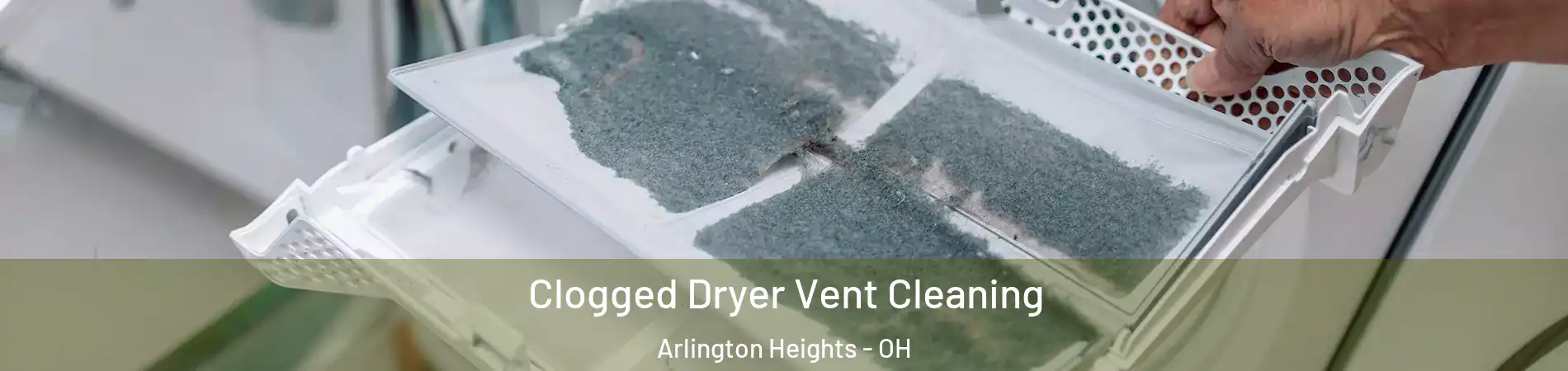 Clogged Dryer Vent Cleaning Arlington Heights - OH