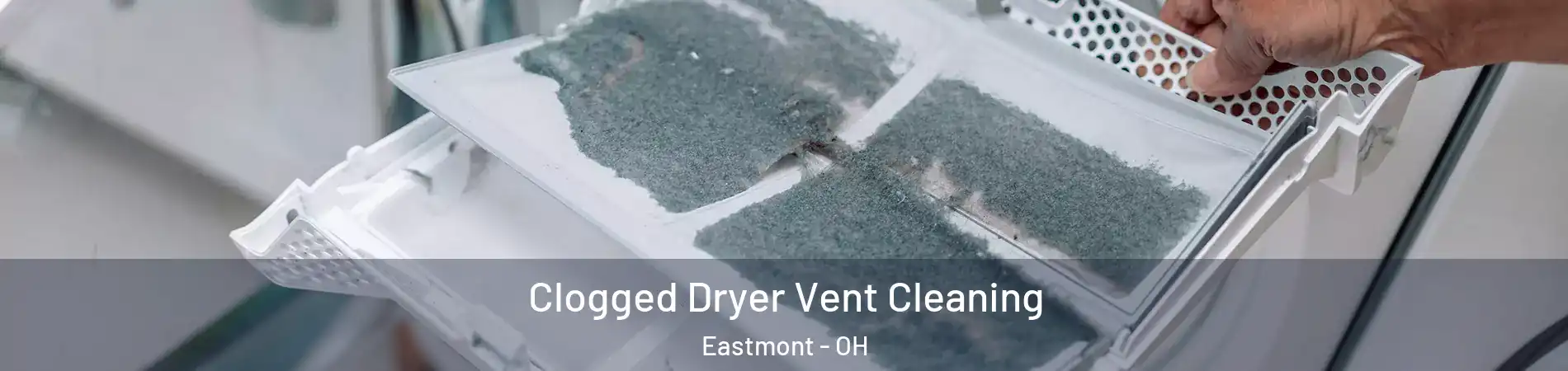 Clogged Dryer Vent Cleaning Eastmont - OH