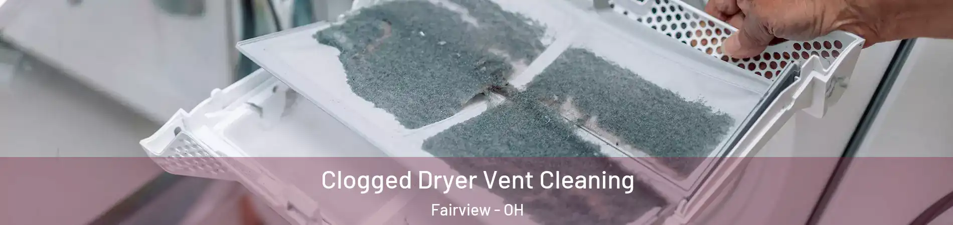 Clogged Dryer Vent Cleaning Fairview - OH