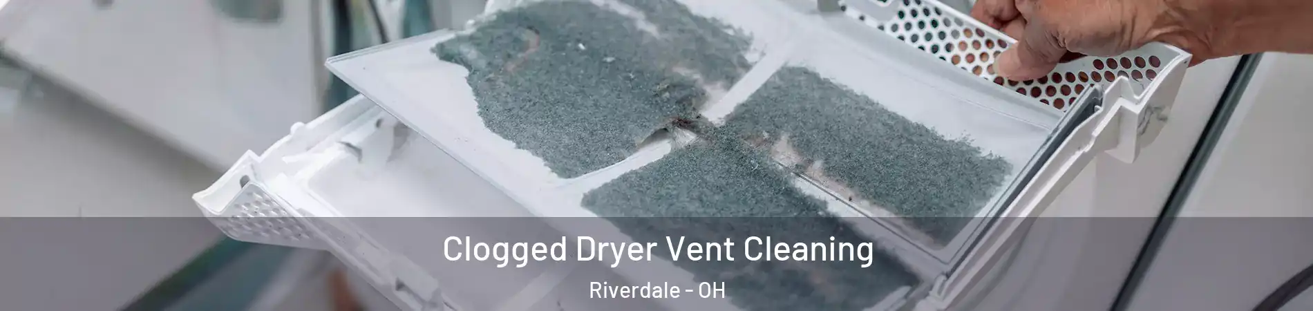 Clogged Dryer Vent Cleaning Riverdale - OH