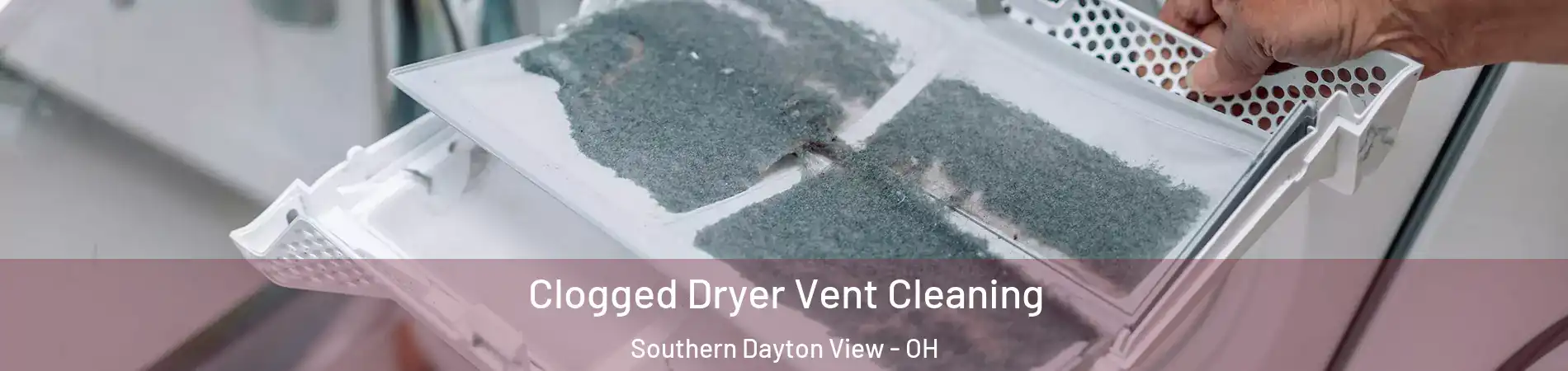Clogged Dryer Vent Cleaning Southern Dayton View - OH