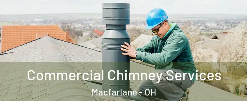 Commercial Chimney Services Macfarlane - OH