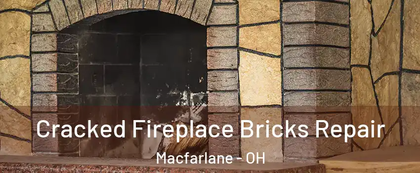 Cracked Fireplace Bricks Repair Macfarlane - OH