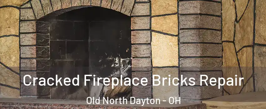 Cracked Fireplace Bricks Repair Old North Dayton - OH