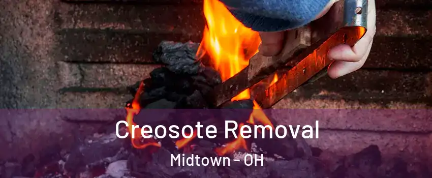 Creosote Removal Midtown - OH