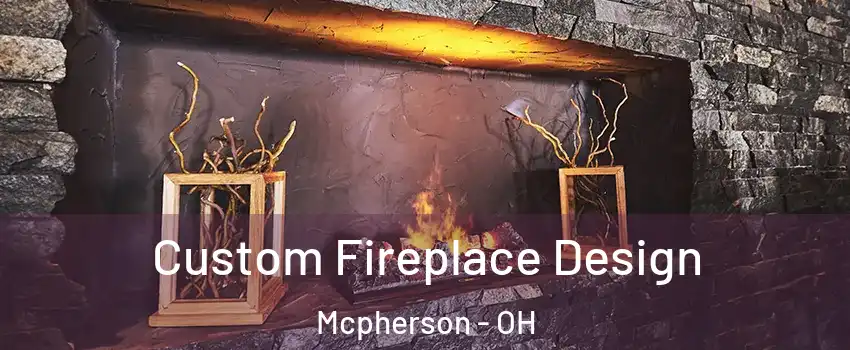 Custom Fireplace Design Mcpherson - OH