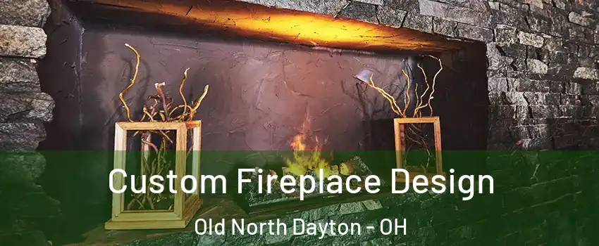 Custom Fireplace Design Old North Dayton - OH
