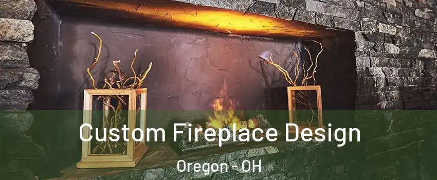 Custom Fireplace Design Oregon - OH