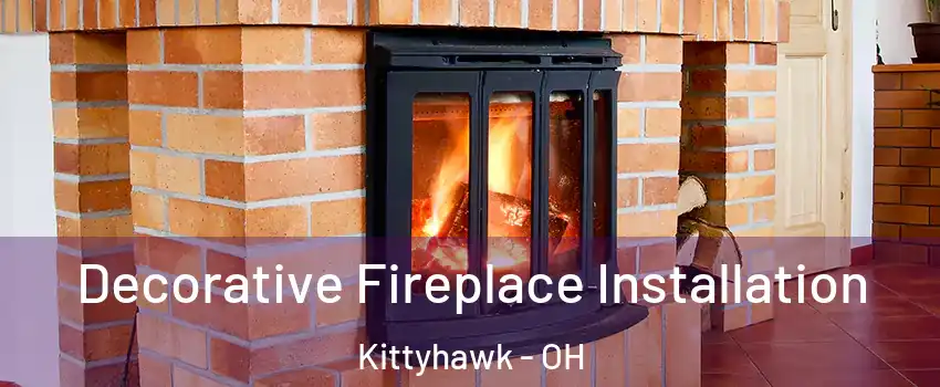 Decorative Fireplace Installation Kittyhawk - OH