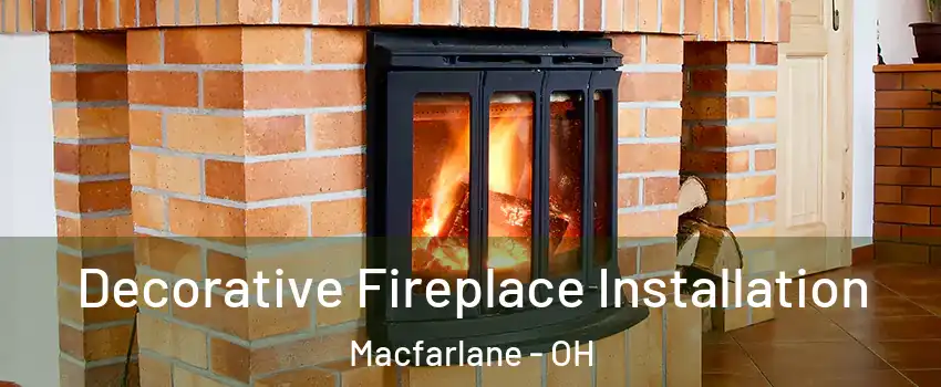 Decorative Fireplace Installation Macfarlane - OH
