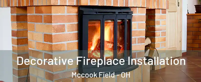 Decorative Fireplace Installation Mccook Field - OH