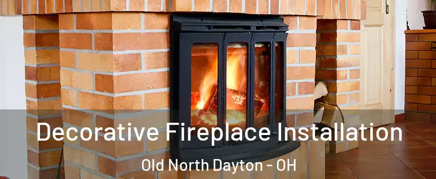 Decorative Fireplace Installation Old North Dayton - OH