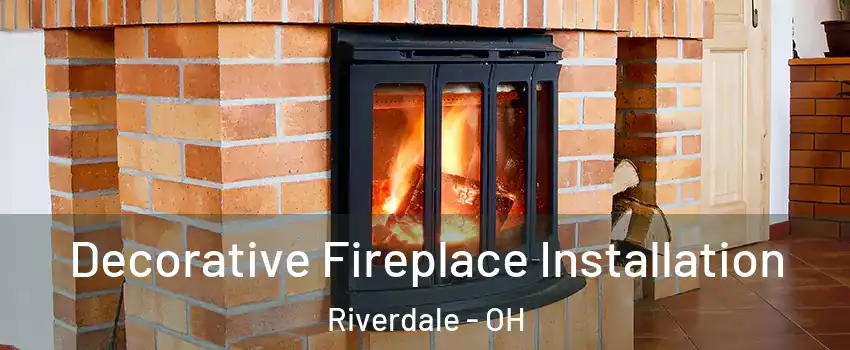 Decorative Fireplace Installation Riverdale - OH
