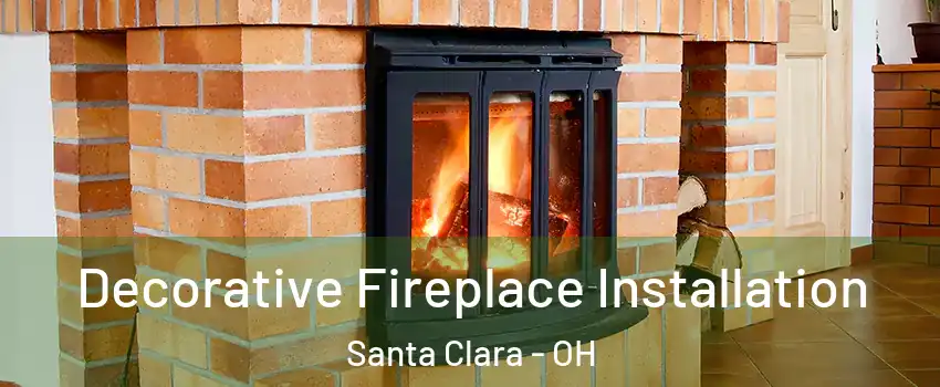 Decorative Fireplace Installation Santa Clara - OH