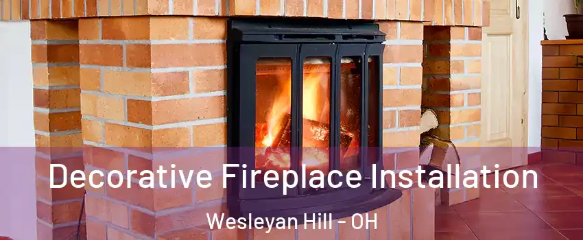 Decorative Fireplace Installation Wesleyan Hill - OH