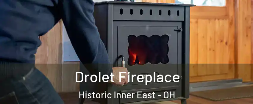 Drolet Fireplace Historic Inner East - OH