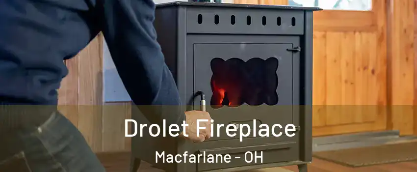 Drolet Fireplace Macfarlane - OH