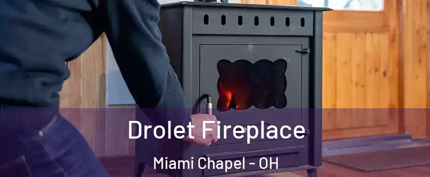 Drolet Fireplace Miami Chapel - OH
