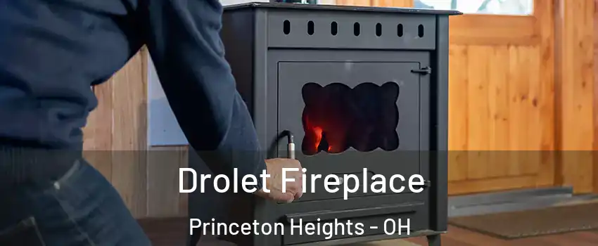 Drolet Fireplace Princeton Heights - OH