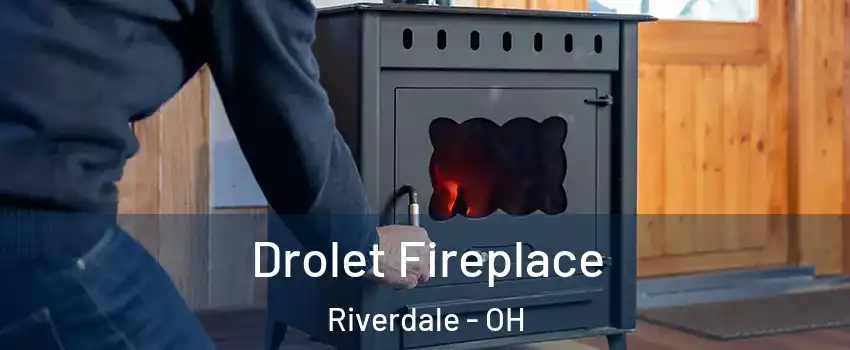 Drolet Fireplace Riverdale - OH