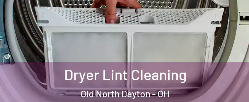 Dryer Lint Cleaning Old North Dayton - OH