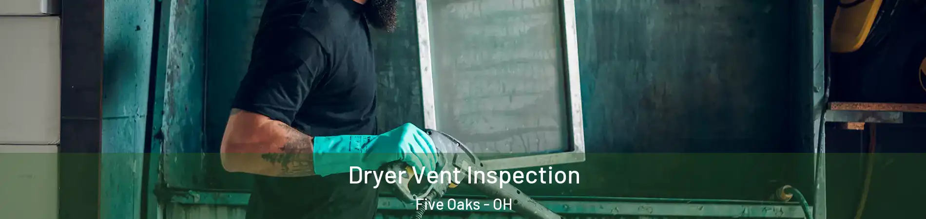 Dryer Vent Inspection Five Oaks - OH