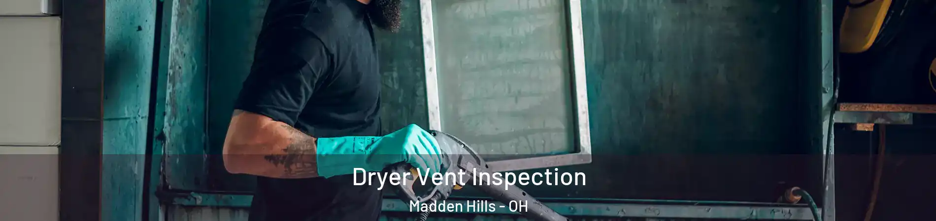Dryer Vent Inspection Madden Hills - OH