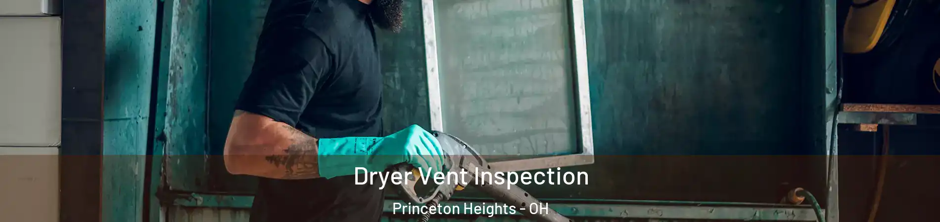 Dryer Vent Inspection Princeton Heights - OH