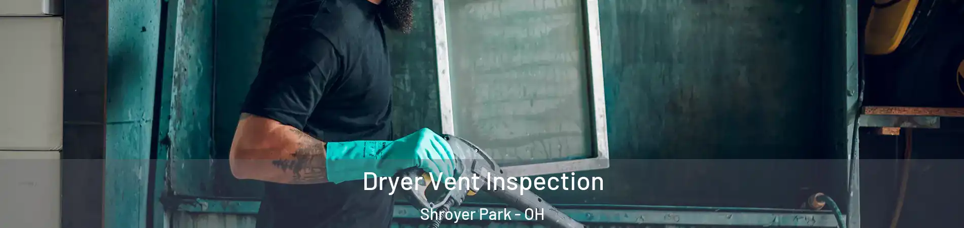 Dryer Vent Inspection Shroyer Park - OH