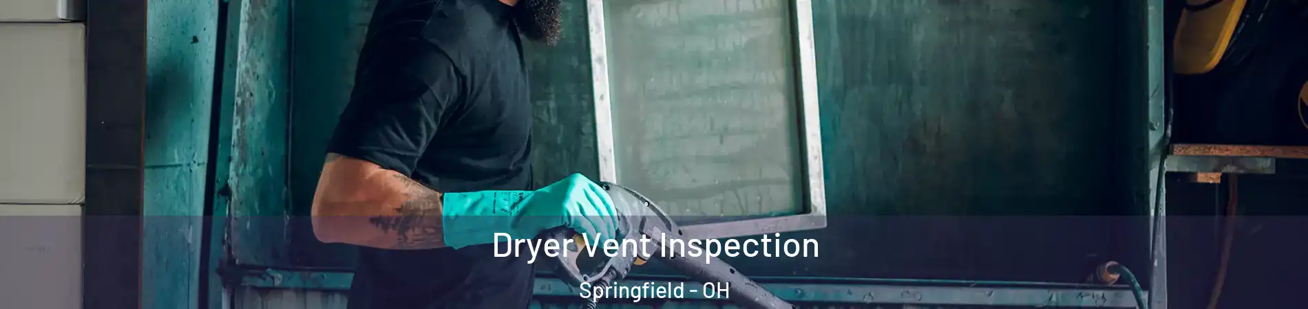 Dryer Vent Inspection Springfield - OH