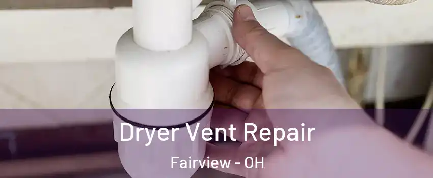 Dryer Vent Repair Fairview - OH