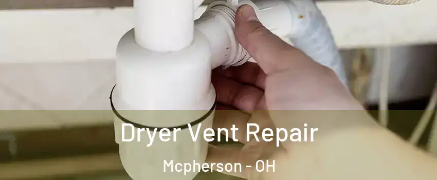 Dryer Vent Repair Mcpherson - OH