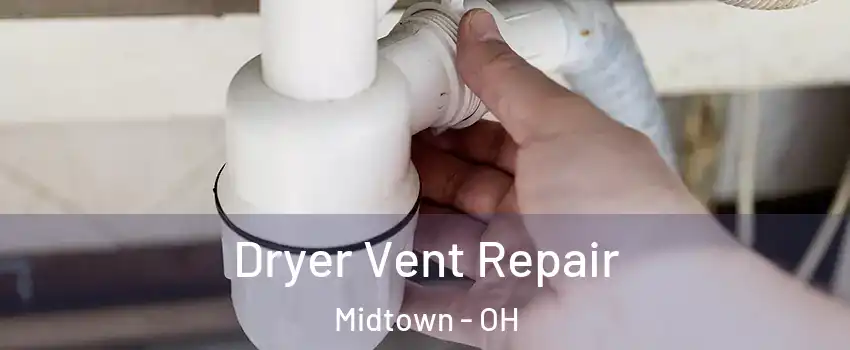 Dryer Vent Repair Midtown - OH