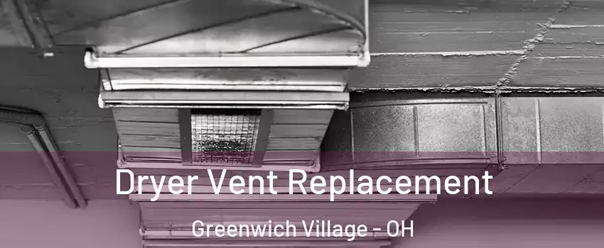 Dryer Vent Replacement Greenwich Village - OH