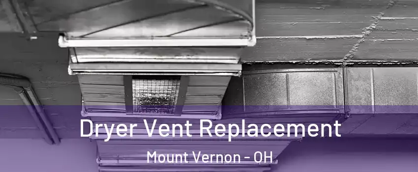 Dryer Vent Replacement Mount Vernon - OH